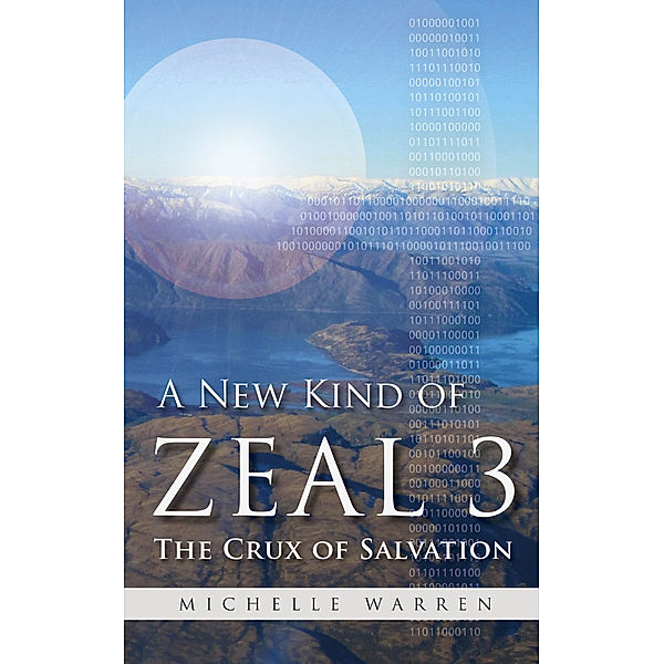 A New Kind of Zeal trilogy: A New Kind of Zeal 3: The Crux of Salvation, Michelle Warren