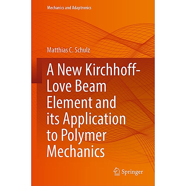 A New Kirchhoff-Love Beam Element and its Application to Polymer Mechanics, Matthias C. Schulz