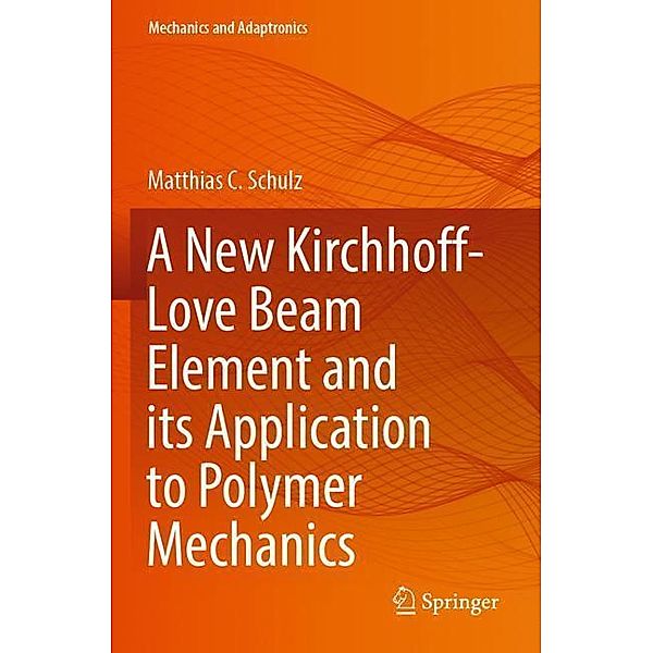 A New Kirchhoff-Love Beam Element and its Application to Polymer Mechanics, Matthias C. Schulz
