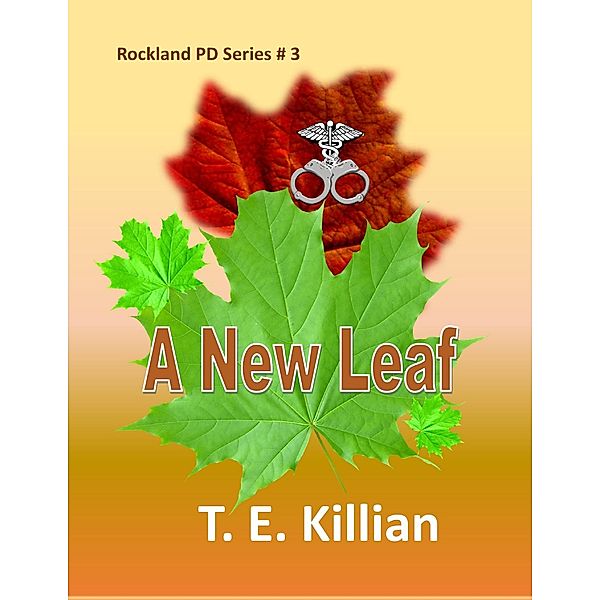 A New Leaf (Rockland PD Series, #3) / Rockland PD Series, T. E. Killian