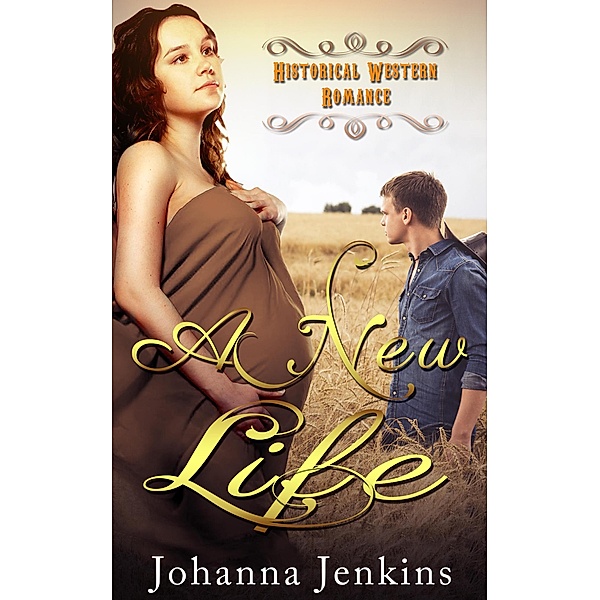A New Life - Historical Western Romance, Johanna Jenkins