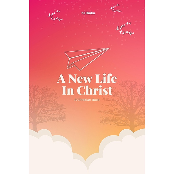 A New Life In Christ, N. l Rinku