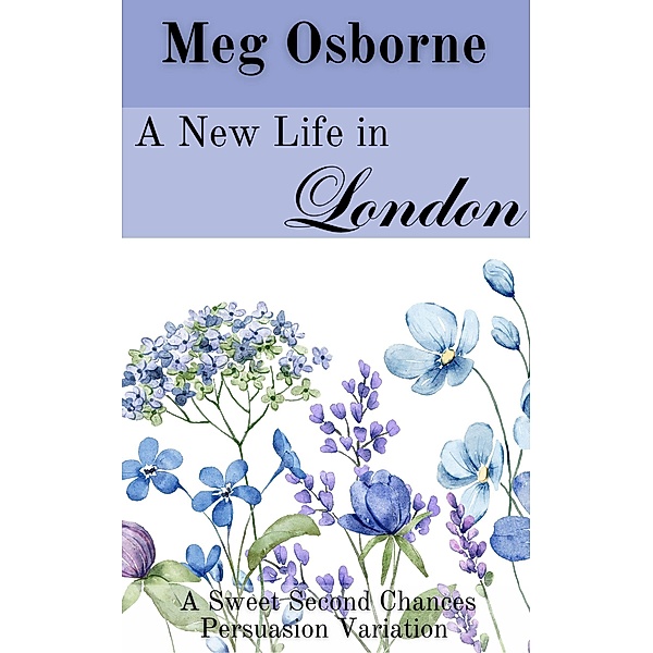A New Life in London (Sweet Second Chances Persuasion Variation, #2) / Sweet Second Chances Persuasion Variation, Meg Osborne