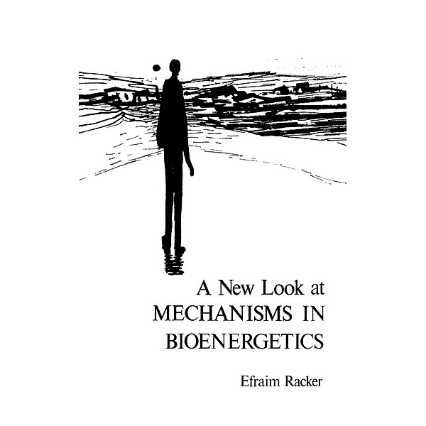 A New Look at Mechanisms In Bioenergetics, Efraim Racker