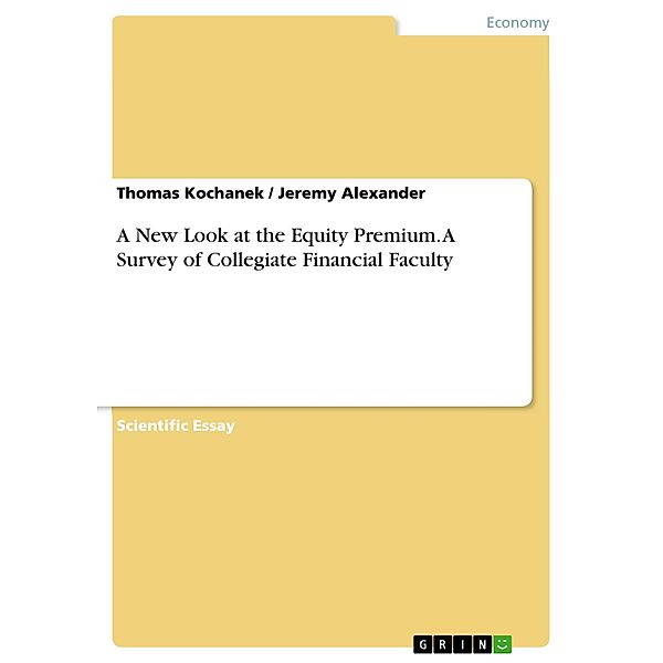 A New Look at the Equity Premium. A Survey of Collegiate Financial Faculty, Thomas Kochanek, Jeremy Alexander