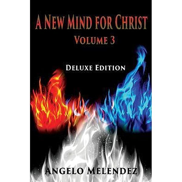 A New Mind for Christ Volume 3 / GoldTouch Press, LLC, Angelo Melendez