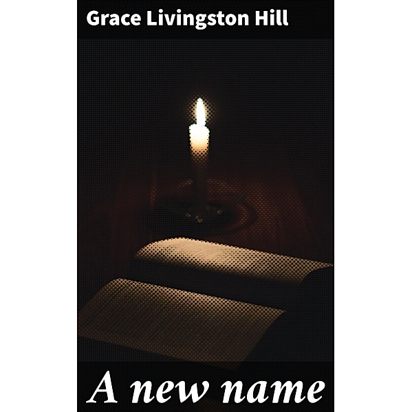 A new name, Grace Livingston Hill