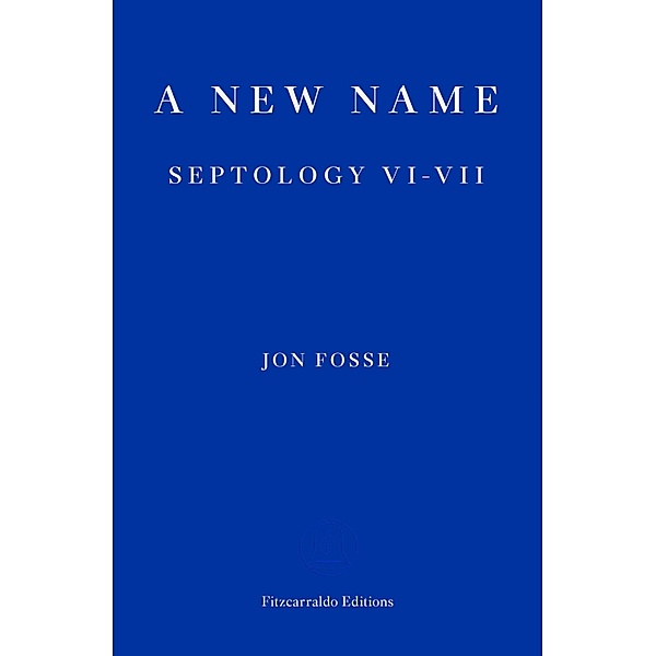 A New Name - WINNER OF THE 2023 NOBEL PRIZE IN LITERATURE / Septology Bd.3, Jon Fosse
