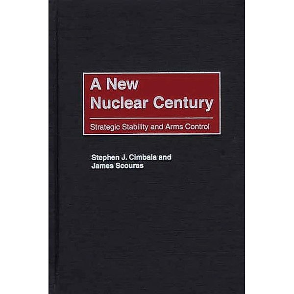 A New Nuclear Century, Stephen J. Cimbala, James Scouras