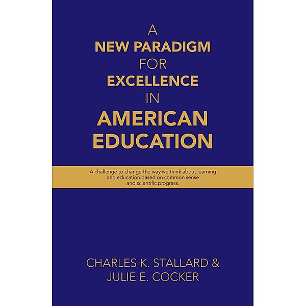 A New Paradigm for Excellence  in American Education, Charles K. Stallard, Julie E. Cocker