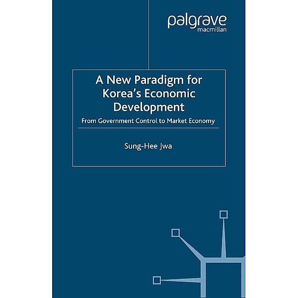 A New Paradigm for Korea's Economic Development / Studies in the Korean Economy, S. Jwa