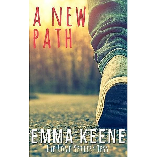 A New Path (The Love Series: Jess, #2) / The Love Series: Jess, Emma Keene