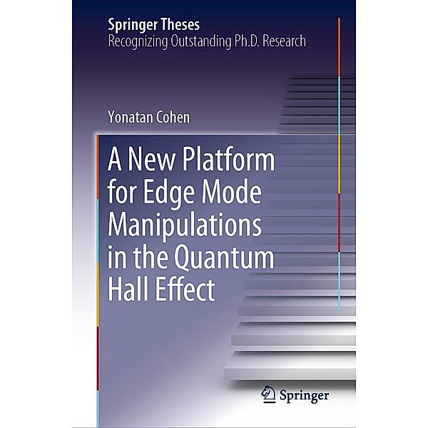 A New Platform for Edge Mode Manipulations in the Quantum Hall Effect / Springer Theses, Yonatan Cohen