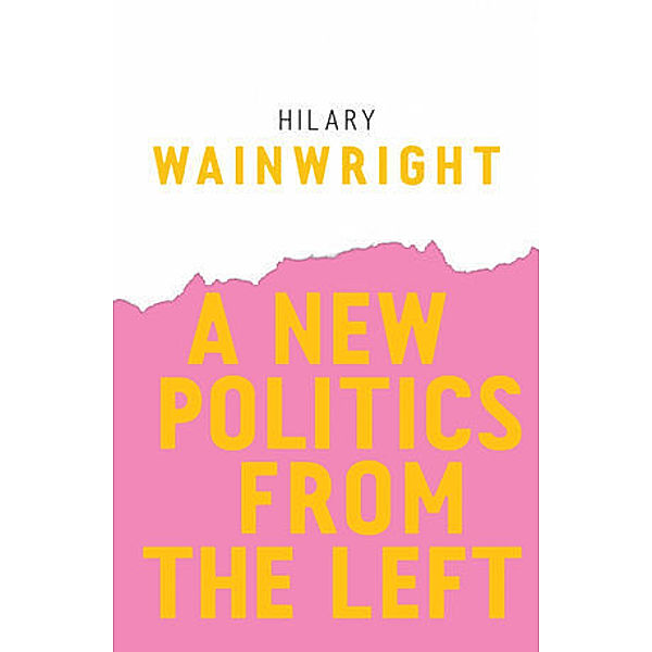 A New Politics from the Left, Hilary Wainwright