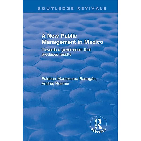 A New Public Management in Mexico, Esteban Moctezuma Barragán, Andrés Roemer