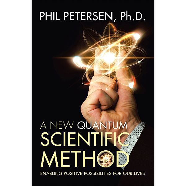 A New Quantum Scientific Method, Phil Petersen Ph.D.