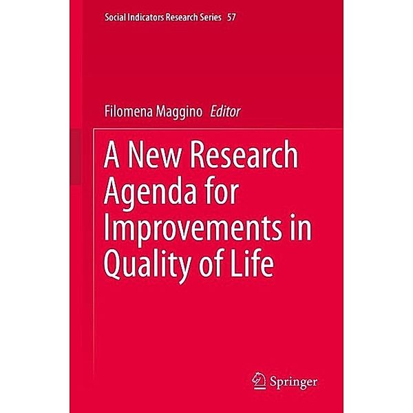 A New Research Agenda for Improvements in Quality of Life / Social Indicators Research Series Bd.57