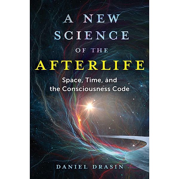 A New Science of the Afterlife, Daniel Drasin