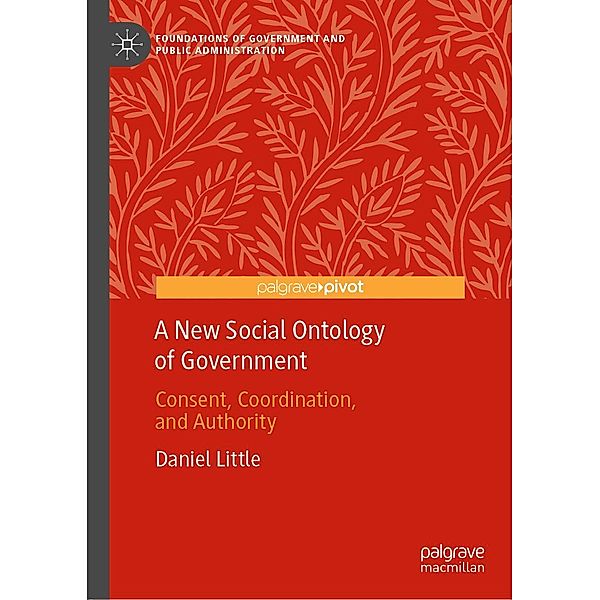 A New Social Ontology of Government / Foundations of Government and Public Administration, Daniel Little