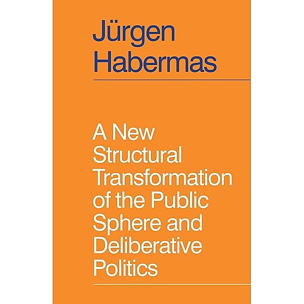 A New Structural Transformation of the Public Sphere and Deliberative Politics, Jürgen Habermas