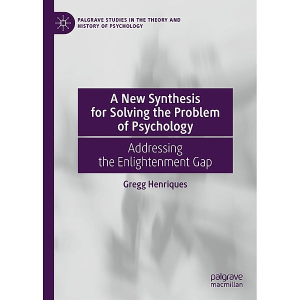 A New Synthesis for Solving the Problem of Psychology, Gregg Henriques