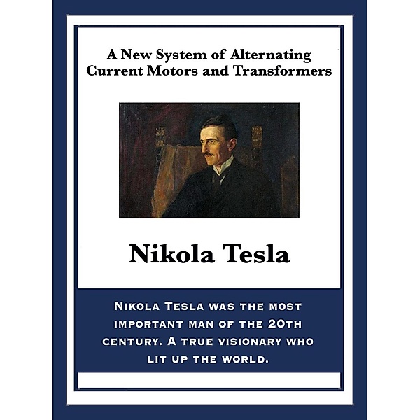 A New System of Alternating Current Motors and Transformers / Sublime Books, Nikola Tesla