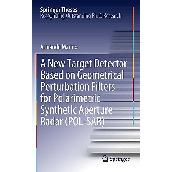 A New Target Detector Based on Geometrical Perturbation Filters for Polarimetric Synthetic Aperture Radar (POL-SAR) / Springer Theses, Armando Marino