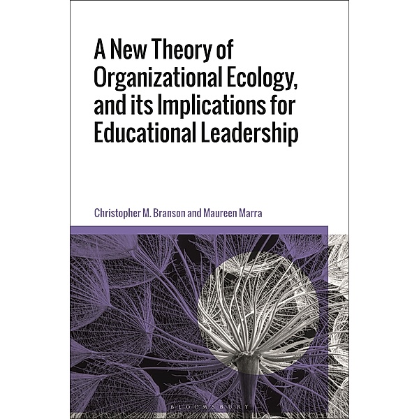 A New Theory of Organizational Ecology, and its Implications for Educational Leadership, Christopher M. Branson, Maureen Marra