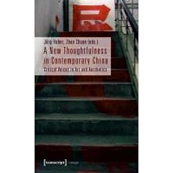 A New Thoughtfulness in Contemporary China - Critical Voices in Art and Aesthetics, A New Thoughtfulness in Contemporary China