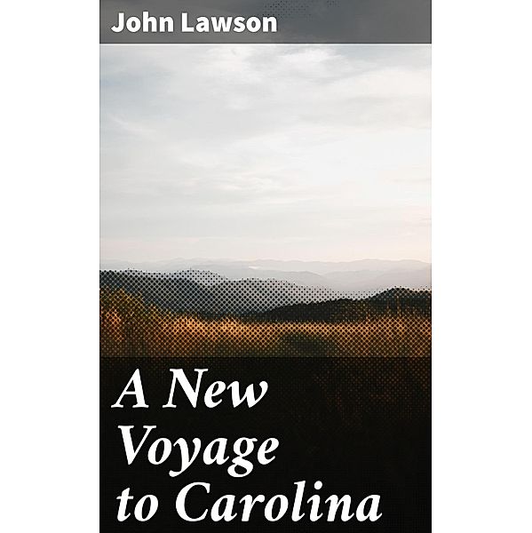 A New Voyage to Carolina, John Lawson