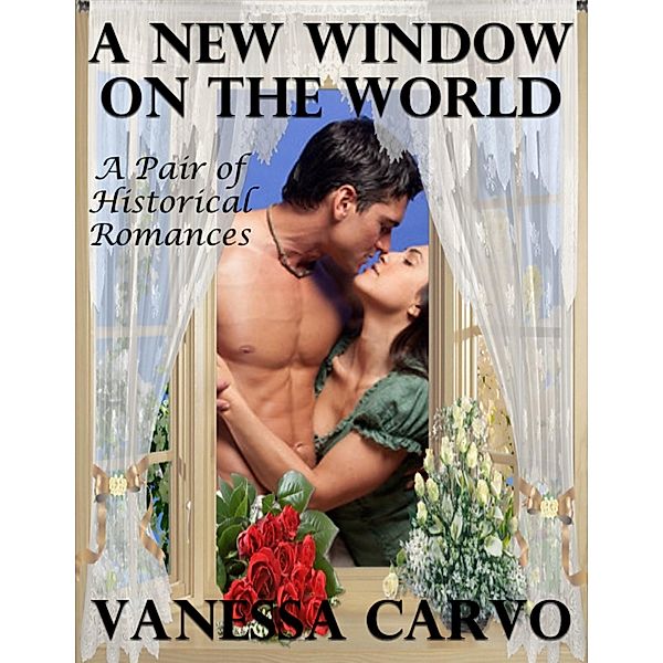 A New Window On the World: A Pair of Historical Romances, Vanessa Carvo