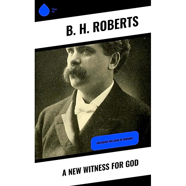 A New Witness for God, B. H. Roberts