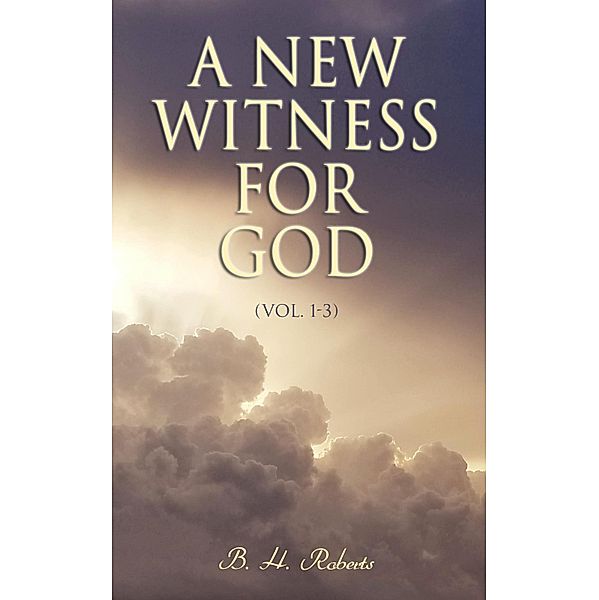 A New Witness for God (Vol. 1-3), B. H. Roberts