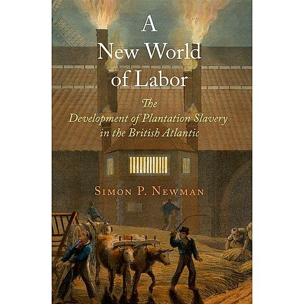 A New World of Labor / The Early Modern Americas, Simon P. Newman