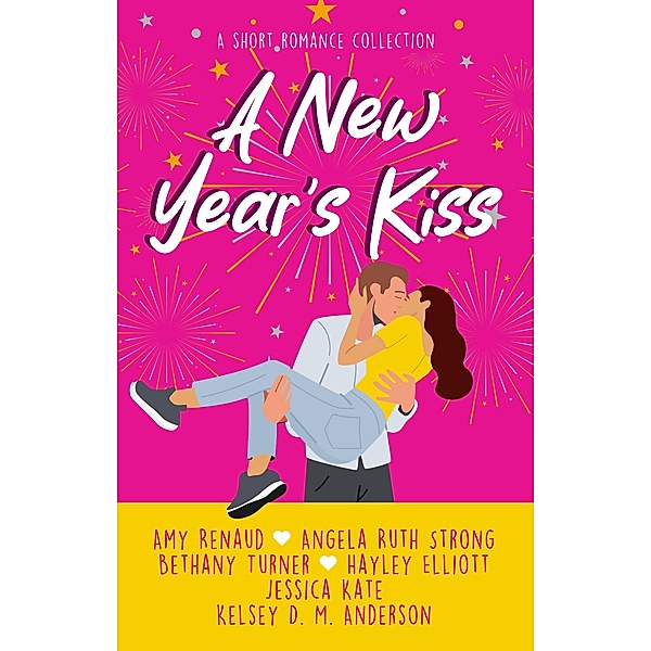 A New Year's Kiss, Jessica Kate, Amy Renaud, Angela Ruth Strong, Bethany Turner, Hayley Elliott, Kelsey D. M. Anderson