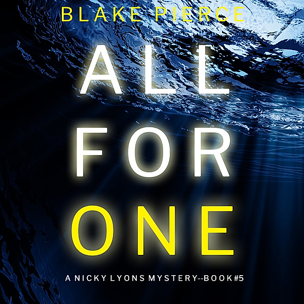 A Nicky Lyons FBI Suspense Thriller - 5 - All For One (A Nicky Lyons FBI Suspense Thriller—Book 5), Blake Pierce