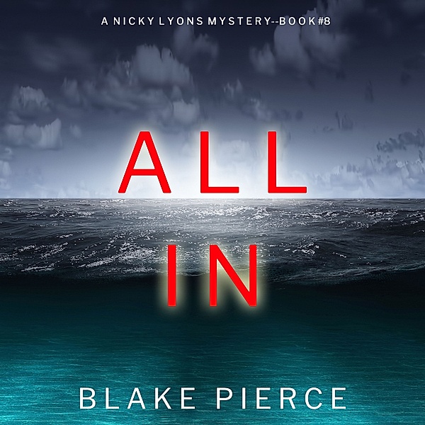A Nicky Lyons FBI Suspense Thriller - 8 - All In (A Nicky Lyons FBI Suspense Thriller—Book 8), Blake Pierce