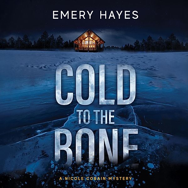 A Nicole Cobain Mystery - 1 - Cold to the Bone, Emery Hayes