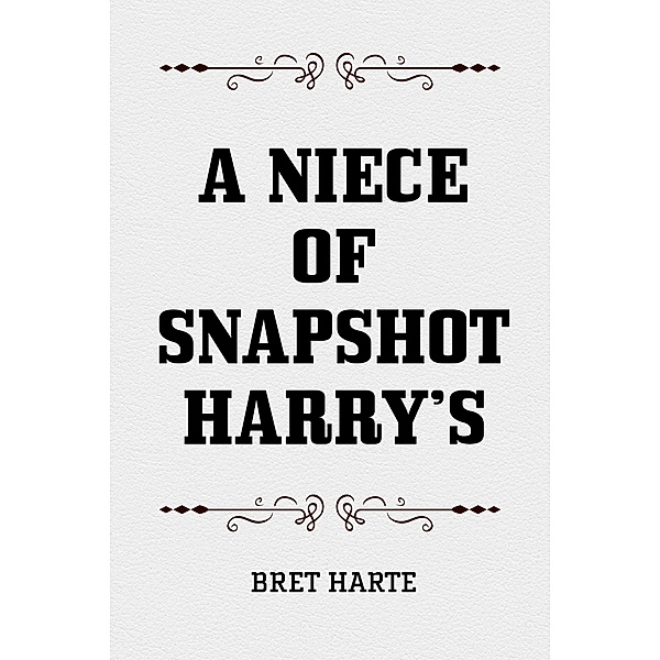 A Niece of Snapshot Harry's, Bret Harte