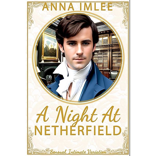 A Night At Netherfield (Sensual Intimate Pride & Prejudice Variation) / Sensual Intimate Pride & Prejudice Variation, Anna Imlee