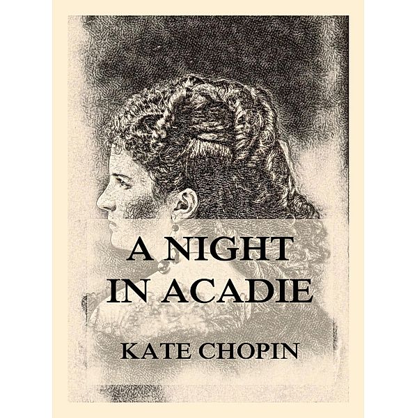 A Night In Acadie, Kate Chopin