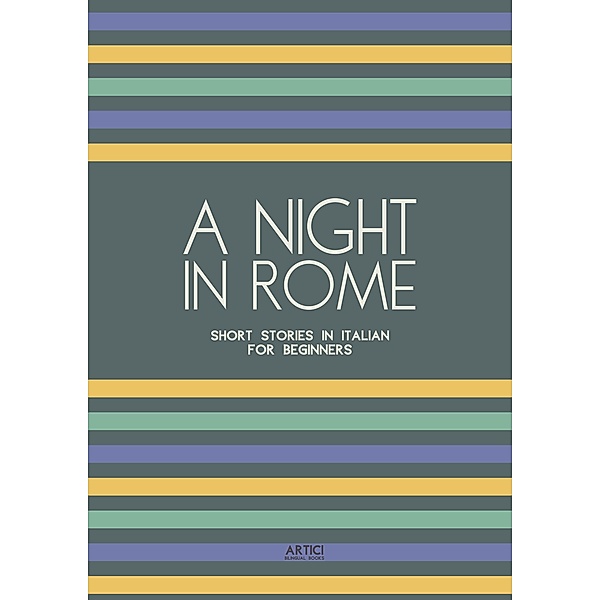 A Night in Rome: Short Stories in Italian for Beginners, Artici Bilingual Books