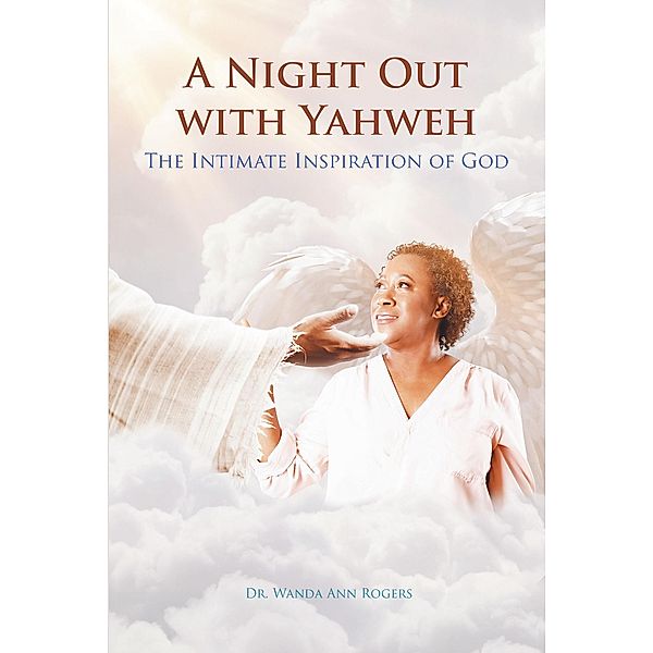 A Night Out with Yahweh: The Intimate Inspiration of God, Wanda Ann Rogers