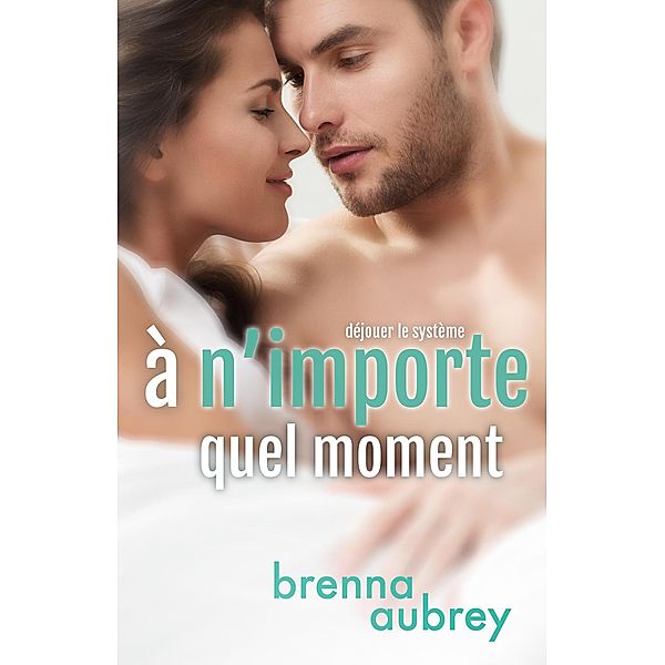 À n'importe quel moment (Déjouer le système, #3) / Déjouer le système, Brenna Aubrey