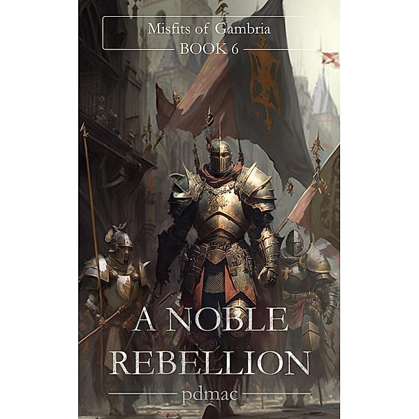 A Nobel Rebellion (Misfits of Gambria Book 6) / Misfits of Gambria, Pdmac