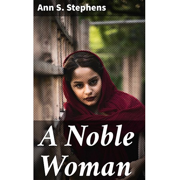 A Noble Woman, Ann S. Stephens