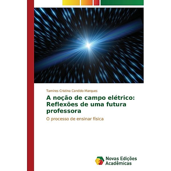 A noção de campo elétrico: Reflexões de uma futura professora, Tamires Cristina Candido Marques