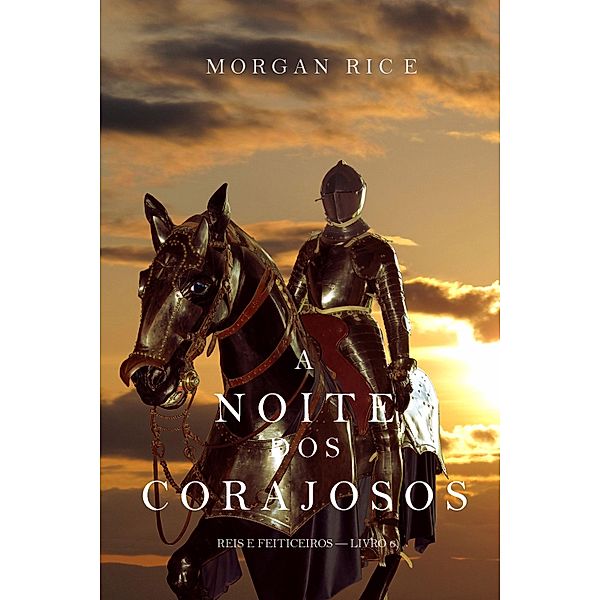 A Noite dos Corajosos (Reis e Feiticeiros-Livro n 6) / Reis e Feiticeiros Bd.6, Morgan Rice