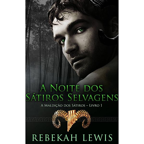 A Noite dos Sátiros Selvagens (A Maldição dos Sátiros, #1) / A Maldição dos Sátiros, Rebekah Lewis
