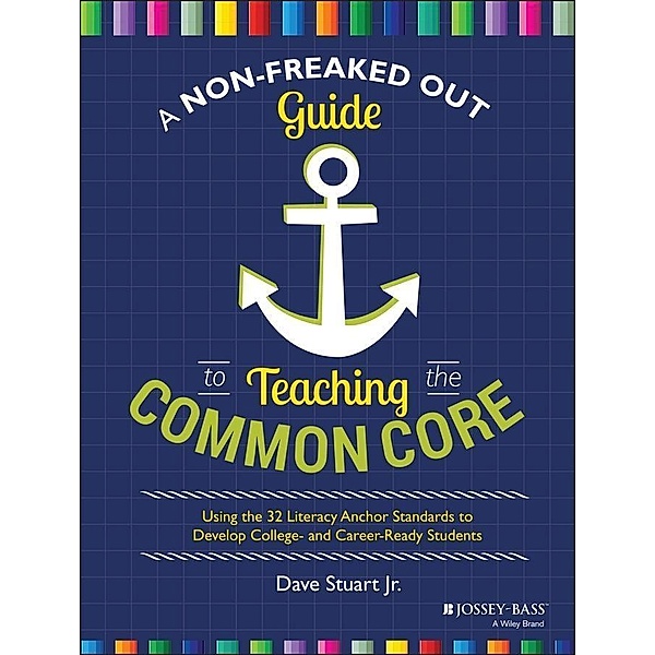 A Non-Freaked Out Guide to Teaching the Common Core, Dave Stuart